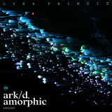 Luka Prinčič: ark/d, amorphic