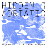 Manja Ristić & Robertina Šebjanič: Hidden Adriatic